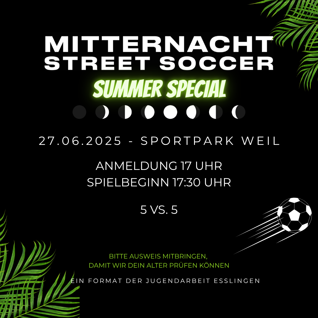 Auf schwarzem Untergrund sind alle Informationen zum Mitternachtsoccer in weißer Schrift aufgedruckt. in der rechten oberen und der linken unteren Ecke sind grüne Plamwedel und in der Mitte fliegt ein Fußball durch das Plakat